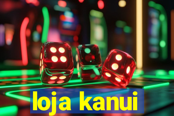 loja kanui